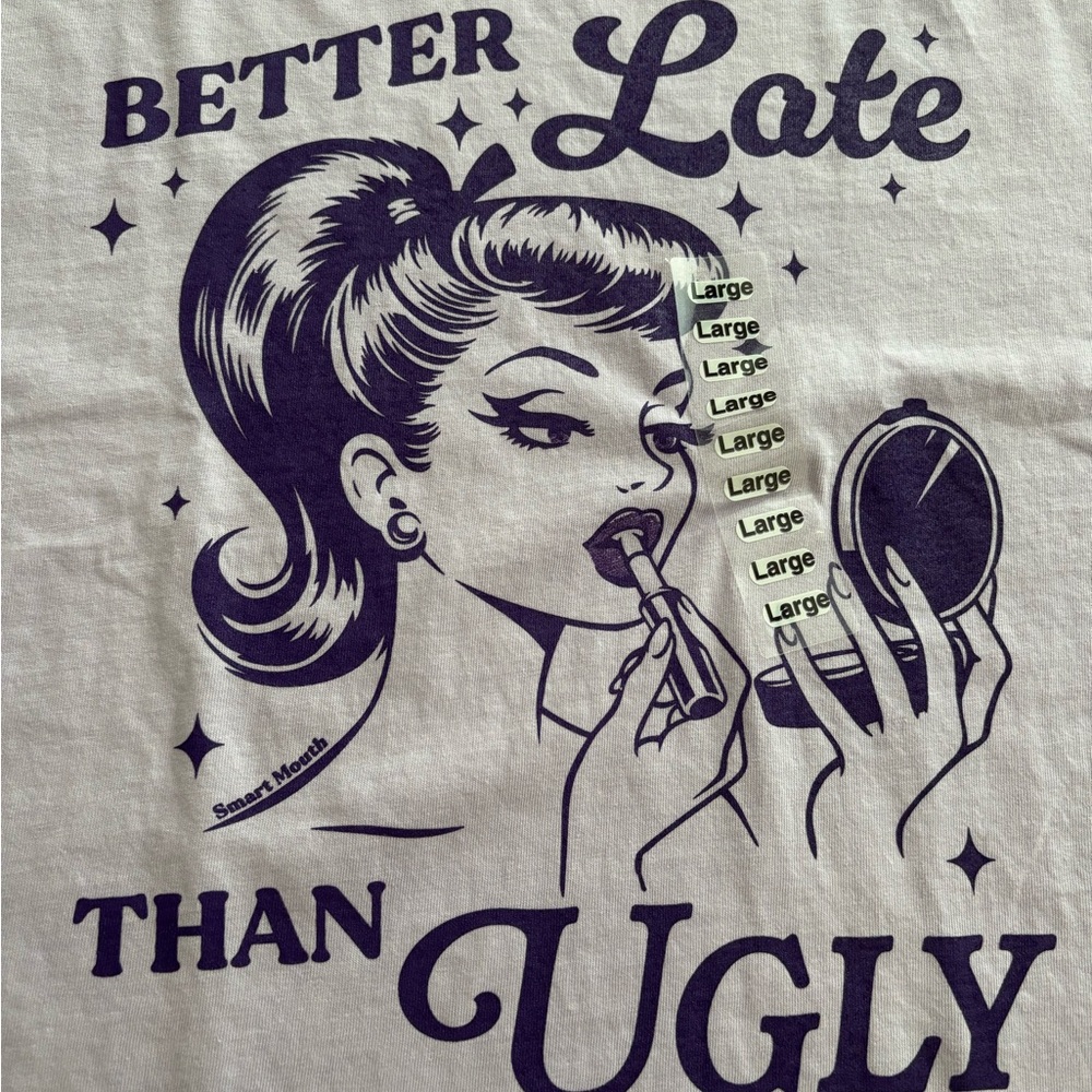 Better Late Than Ugly Tee - NWT
